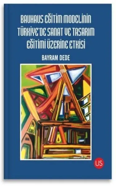 Bauhaus Eğitim Modelinin Türkiye'de Sanat ve Tasarım Eğitimi Üzerine Etkisi
