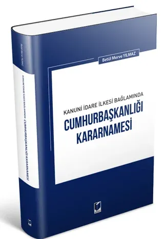 Kanuni İdare İlkesi Bağlamında Cumhurbaşkanlığı Kararnamesi