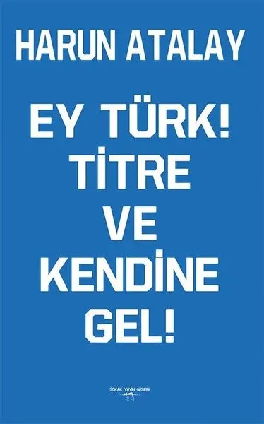 Ey Türk! Titre ve Kendine Gel!