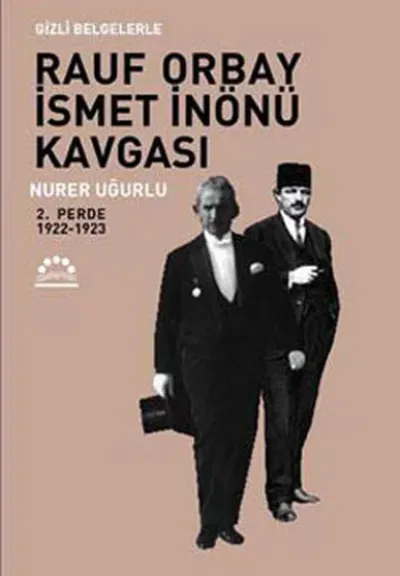 Gizli Belgelerle Rauf Orbay İsmet İnönü Kavgası 2.Perde