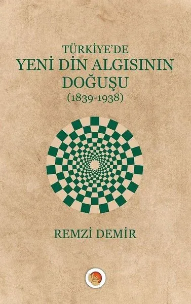 Türkiye'de Yeni Din Algısının Doğuşu 1839-1938