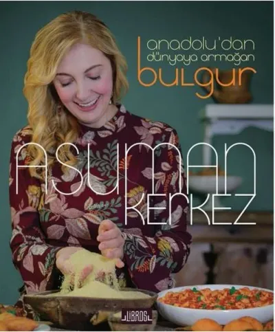 Anadolu’dan Dünyaya Armağan Bulgur (Ciltli)