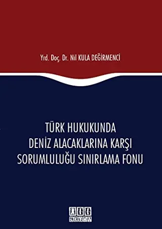 Türk Hukukunda Deniz Alacaklarına Karşı Sorumluluğu Sınırlama Fonu