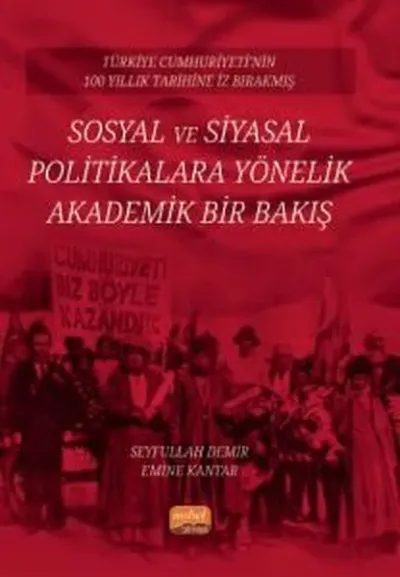 Sosyal ve Siyasal Politikalara Yönelik Akademik Bir Bakış - Türkiye Cumhuriyeti'nin 100 Yıllık Tarih