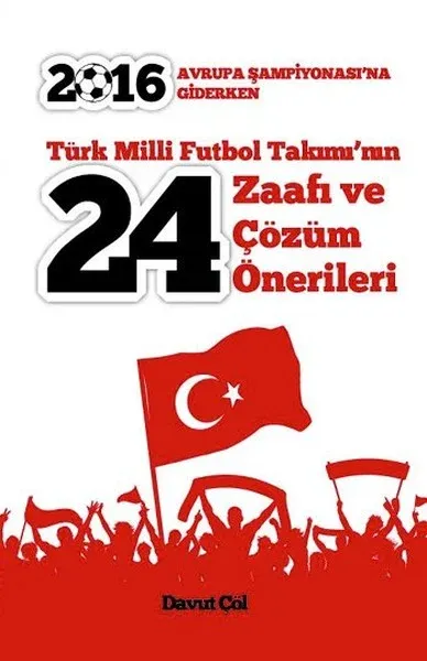 Türk Milli Futbol Takımı'nın 24 Zaafı ve Çözüm Önerileri