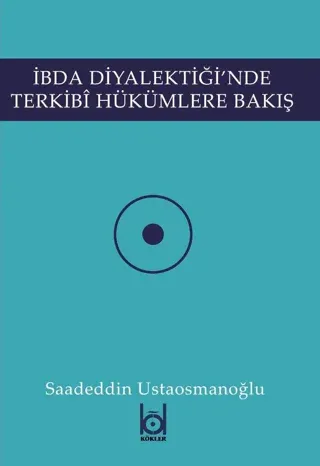 İbda Diyalektiği'nde Terkibi Hükümlere Bakış
