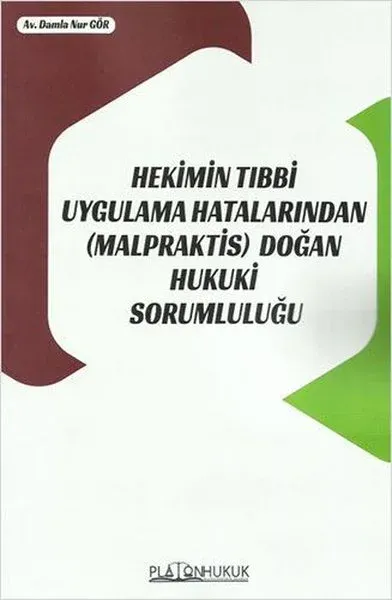 Hekimin Tıbbi Uygulama Hatalarından Doğan Hukuki Sorumluluğu