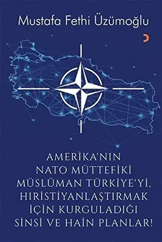 Amerika’nın Nato Müttefiki Müslüman Türkiye’yi Hıristiyanlaştırmak için Kurguladığı Sinsi ve Hain Planlar