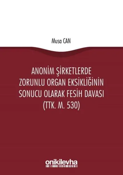 Anonim Şirketlerde Zorunlu Organ Eksikliğinin Sonucu Olarak Fesih Davası (TTK. M. 530)