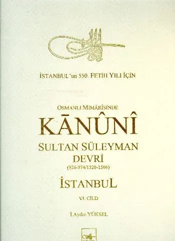 Osmanlı Mi’marisinde Kanuni Sultan Süleyman Devri İstanbul 6. Cilt (Ciltli)