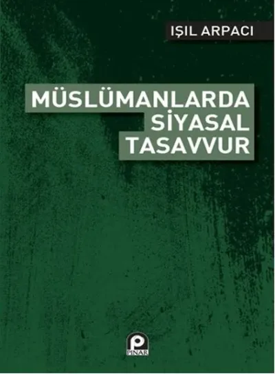 Müslümanlarda Siyasal Tasavvur Işıl Arpacı