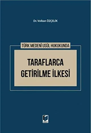 Türk Medeni Usul Hukukunda Taraflarca Getirilme İlkesi (Ciltli)
