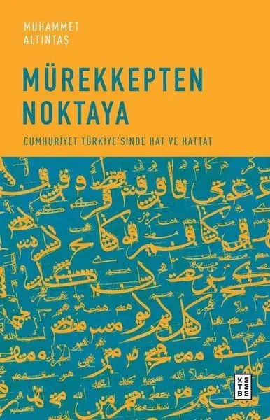 Mürekkepten Noktaya - Cumhuriyet Türkiye'sinde Hat ve Hattat