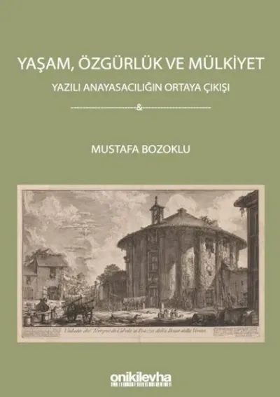 Yaşam Özgürlük ve Mülkiyet - Yazılı Anayasacılığın Ortaya Çıkışı