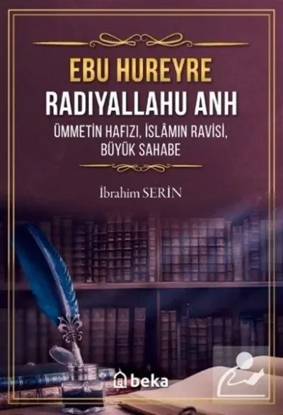 Ebu Hureyre: Radıyallahu Anh - Ümmetin Hafızı İslamın Ravisi Büyük Sahabe