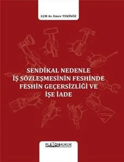 Sendikal Nedenle İş Sözleşmesinin Feshinde Feshin Geçesizliği ve İşe İade