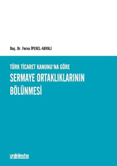 Türk Ticaret Kanunu'na Göre Sermaye Ortaklıklarının Bölünmesi (Ciltli)