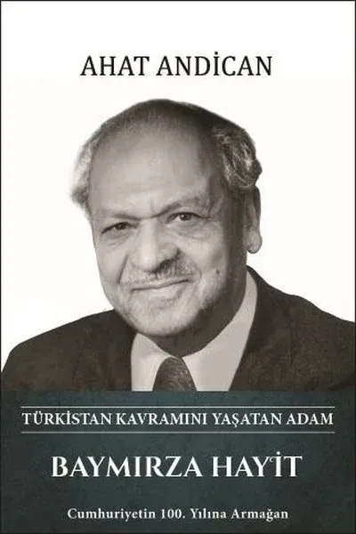 Baymırza Hayit: Türkistan Kavramını Yaşatan Adam (Ciltli)
