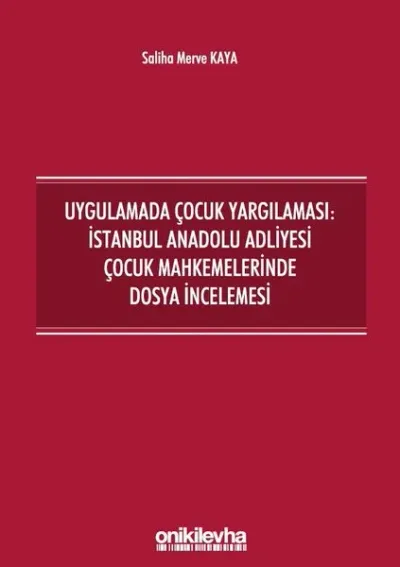 Uygulamada Çocuk Yargılaması: İstanbul Anadolu Adliyesi Çocuk Mahkemelerinde Dosya İncelemesi