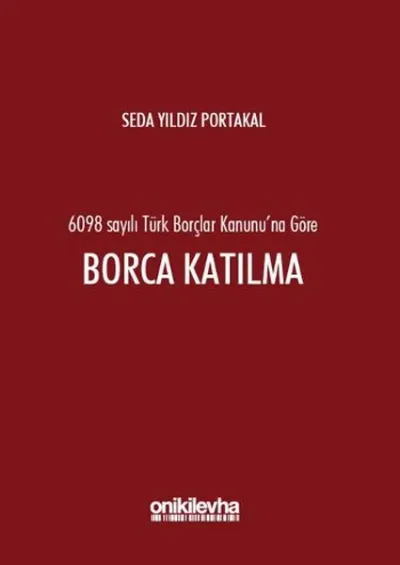 6098 Sayılı Türk Borçlar Kanunu'na Göre Borca Katılma (Ciltli)
