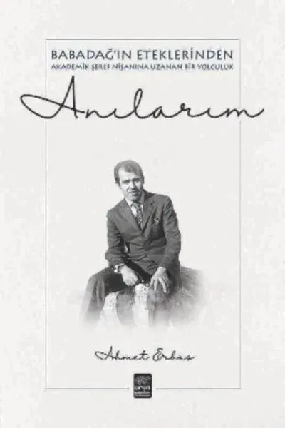 Anılarım - Babadağ'ın Eteklerinden Akademik Şeref Nişanına Uzanan Bir Yolculuk
