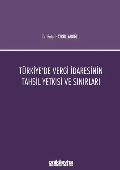 Türkiye'de Vergi İdaresinin Tahsil Yetkisi ve Sınırları