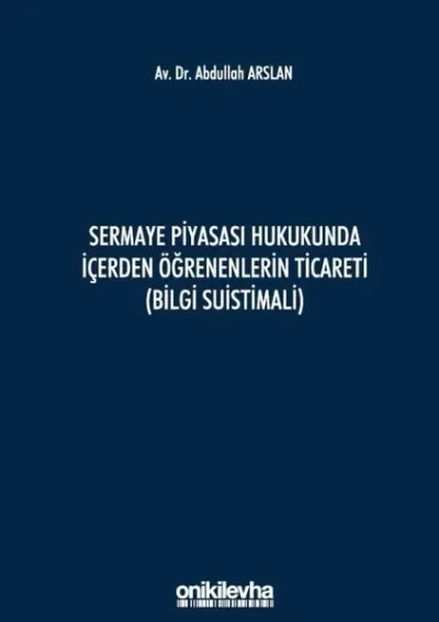 Sermaye Piyasası Hukukunda İçerden Öğrenenlerin Ticareti (Bilgi Suistimali) (Ciltli)