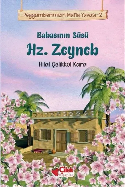 Babasının Süsü Hz. Zeyneb - Peygamberimizin Mutlu Yuvası