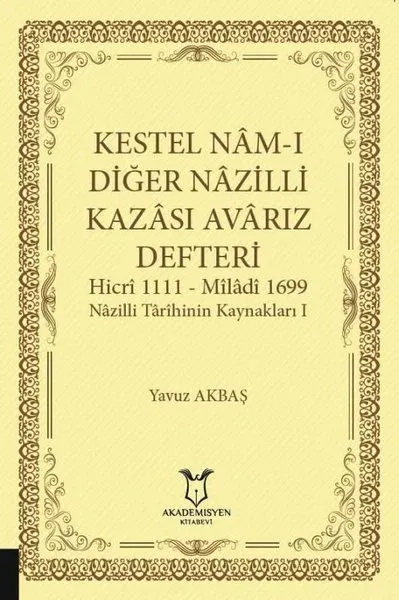 Kestel Nam-ı Diğer Nazilli Kazası Avarız Defteri-Hicri 1111 - Miladi1699 Nazilli Tarihinin Kaynakları I (Ciltli)