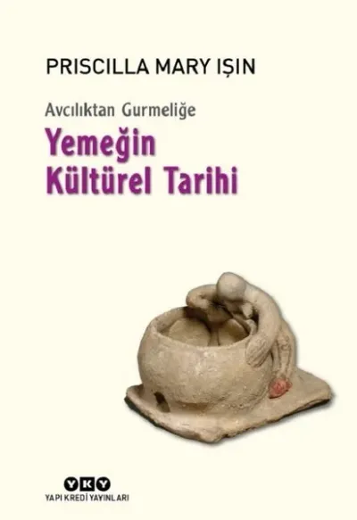 Avcılıktan Gurmeliğe-Yemeğin Kültürel Tarihi