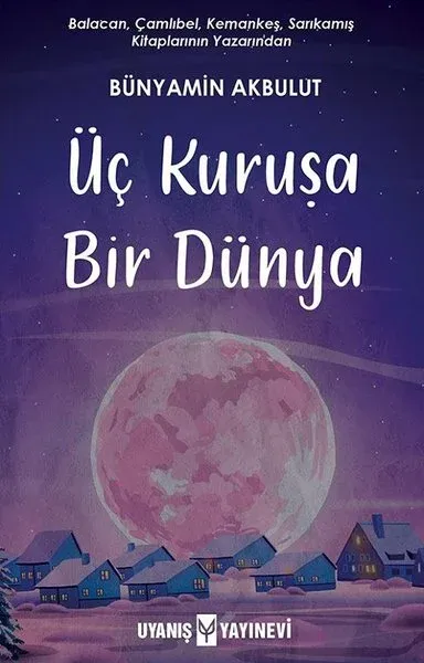 Üç Kuruşa Bir Dünya Bünyamin Akbulut