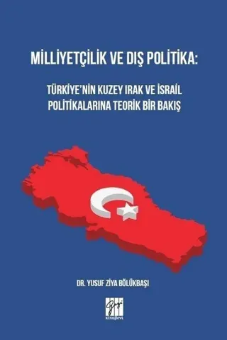 Milliyetçilik ve Dış Politika: Türkiye’nin Kuzey Irak ve İsrail Politikalarına Teorik Bir Bakış