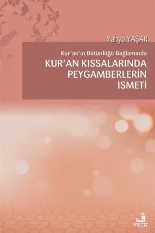 Kur'an'ın Bütünlüğü Bağlamında Kur’an Kıssalarında Peygamberlerin İsmeti