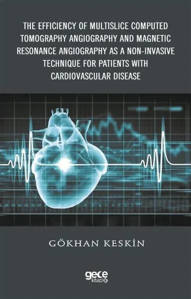 The Efficiency of Multislice Computed Tomography Angiography and Magnetic Resonance Angiography  as a Non-Invasive Technique for Patients with Cardiovascular Disease (Ciltli)