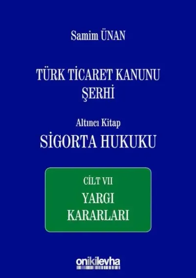 Türk Ticaret Kanunu Şerhi Altıncı Kitap: Sigorta Hukuku - Cilt 7 Yargı Kararları (Ciltli)