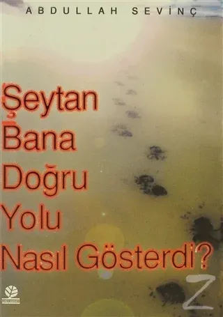 Şeytan Bana Doğru Yolu Nasıl Gösterdi?