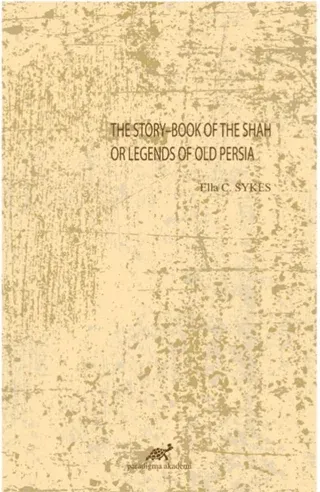 The Story-Book Of The Shah Or Legends Of Old Persia