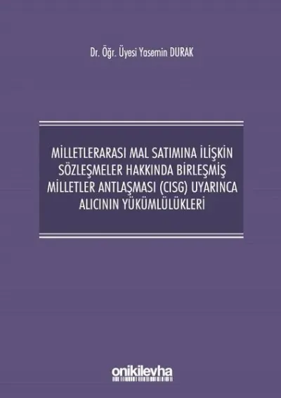 Milletlerarası Mal Satımına İlişkin Sözleşmeler Hakkında Birleşmiş Milletler Antlaşması (CISG) Uyarınca Alıcının Yükümlülükleri (Ciltli)