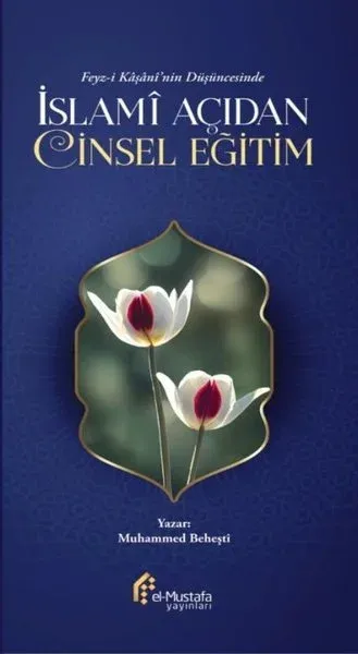 İslami Açıdan Cinsel Eğitim - Feyz-i Kaşani'nin Düşüncesinde (Ciltli)