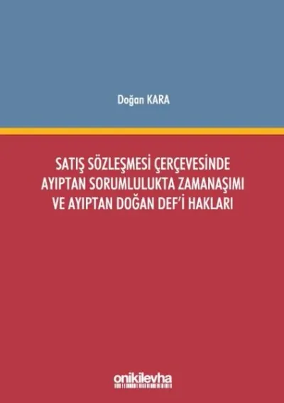 Satış Sözleşmesi Çerçevesinde Ayıptan Sorumlulukta Zamanaşımı ve Ayıptan Doğan Def'i Hakları (Ciltli)