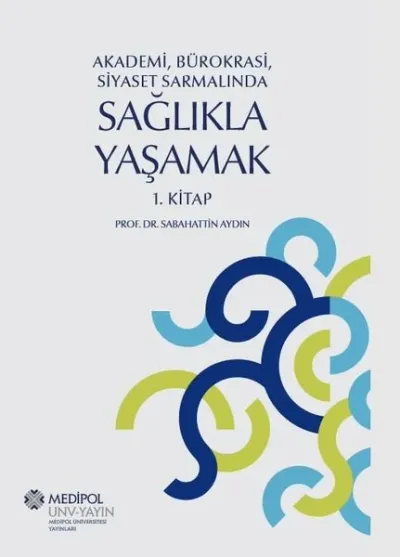 Sağlıkla Yaşamak 1.Kitap - Akademi Bürokrasi Siyaset Sarmalında