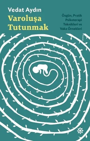 Varoluşa Tutunmak-ÖzgünPratik Psikoterapi Teknikleri ve Vaka Örnekleri