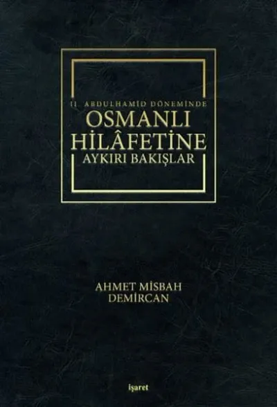 2. Abdulhamid Döneminde Osmanlı Hilafetine Aykırı Bakışlar (Ciltli)
