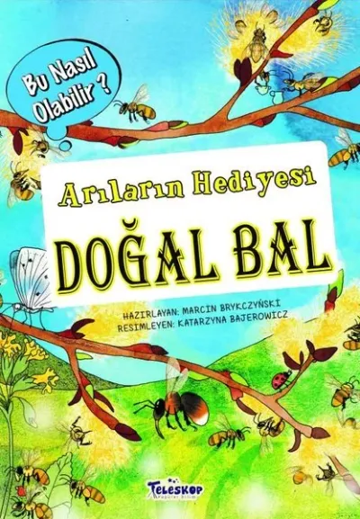 Arıların Hediyesi Doğal Bal – Bu Nasıl Olabilir? (Ciltli)