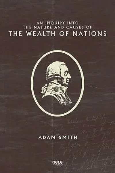 An Inquiry Into the Nature and Causes of the Wealth of Nations