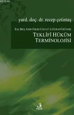 İlk Beş Asır Fıkıh Usulü Literatüründe Teklifî Hüküm Terminolojisi