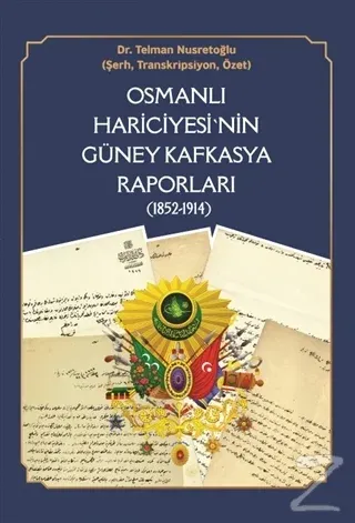 Osmanlı Hariciyesi'nin Güney Kafkasya Raporları (1852-1914)