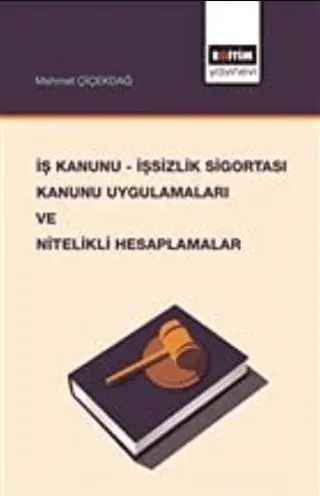 İş Kanunu - İşsizlik Sigortası Kanunu Uygulamaları ve Nitelikli Hesaplamalar