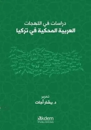 Dirasat Fi’l-Lehecati’l-Arabiyyeti’l-Mahkiyye Fi Turkiya - Studıes On Arabıc Dıalects Spoken In Turkey