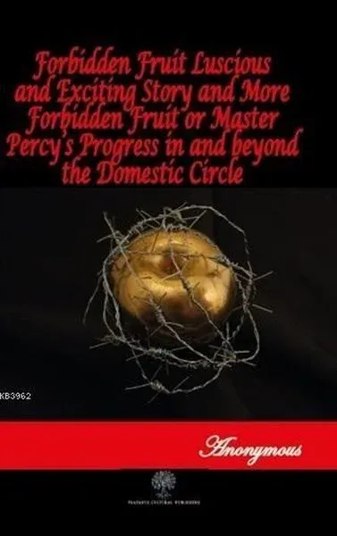 Forbidden Fruit Luscious and Exciting Story and More Forbidden Fruit or Master Percys Progress in a